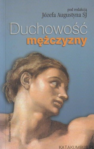 Duchowość mężczyzny. RED. JÓZEF AUGUSTYN SJ