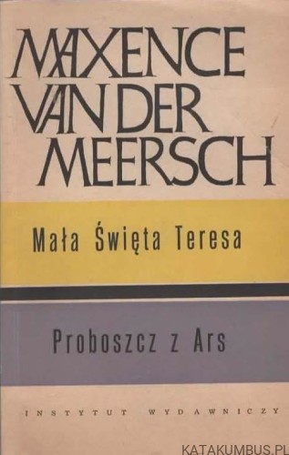 Mała Święta Teresa. Proboszcz z Ars. MAXENCE VAN DER MEERSCH