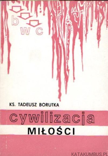 Cywilizacja miłości. KS. TADEUSZ BORUTKA