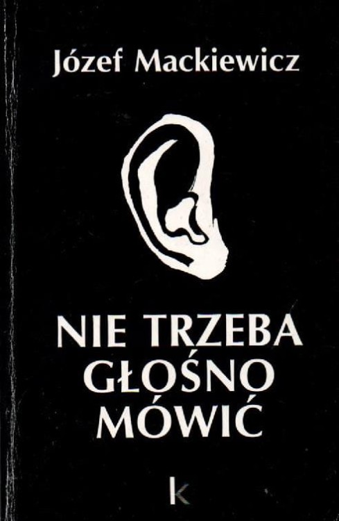Nie Trzeba Głośno Mówić. JÓZEF MACKIEWICZ