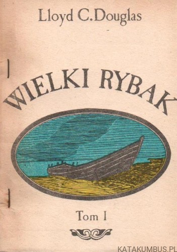 Wielki Rybak. LLOYD C. DOUGLAS (wersja dwu tomowa)