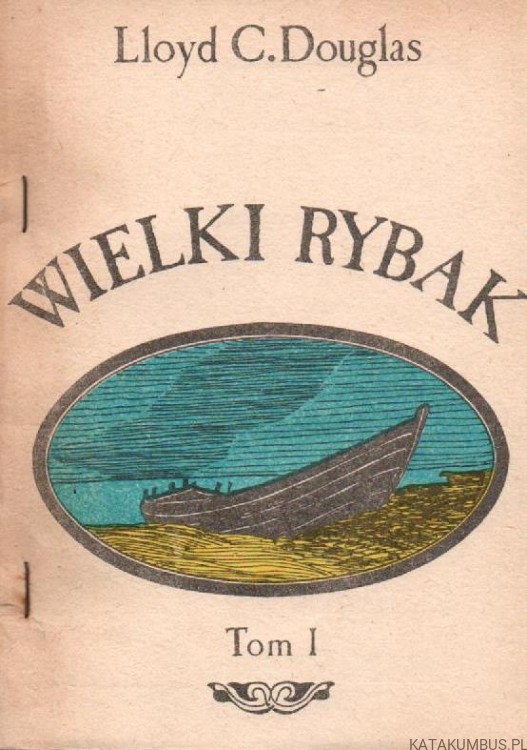Wielki Rybak. LLOYD C. DOUGLAS (wersja dwu tomowa)