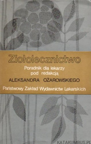 Ziołolecznictwo. RED. ALEKSANDER OŻAROWSKI