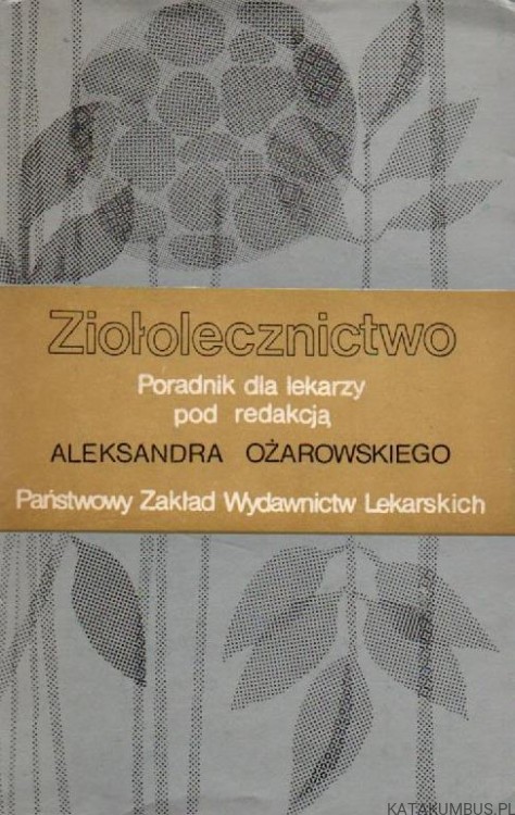 Ziołolecznictwo. RED. ALEKSANDER OŻAROWSKI