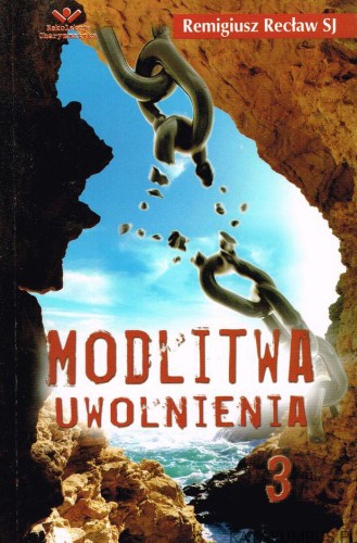 Modlitwa uwolnienia cz. 3. o. REMIGIUSZ RECŁAW SJ