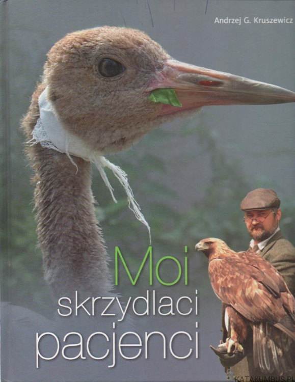 Moi skrzydlaci pacjenci. ANDRZEJ G. KRUSZEWICZ
