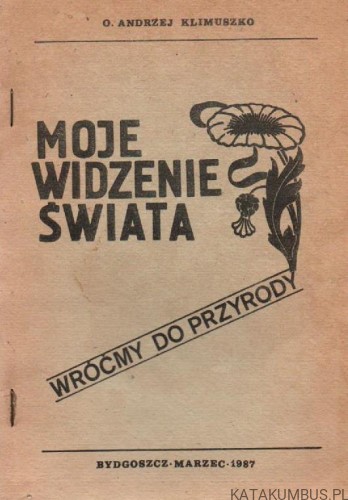 Moje widzenie świata (w dwóch częściach). O. ANDRZEJ KLIMUSZKO