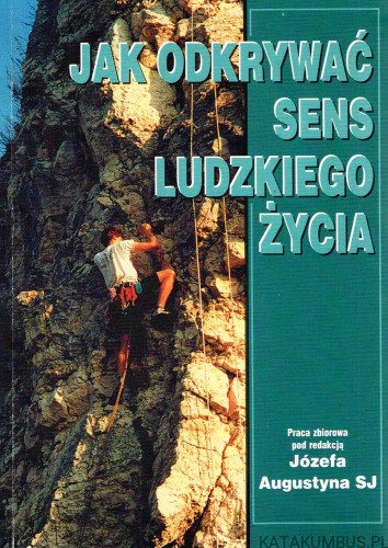 Jak odkrywać sens ludzkiego życia. JÓZEF AUGUSTYN SJ1