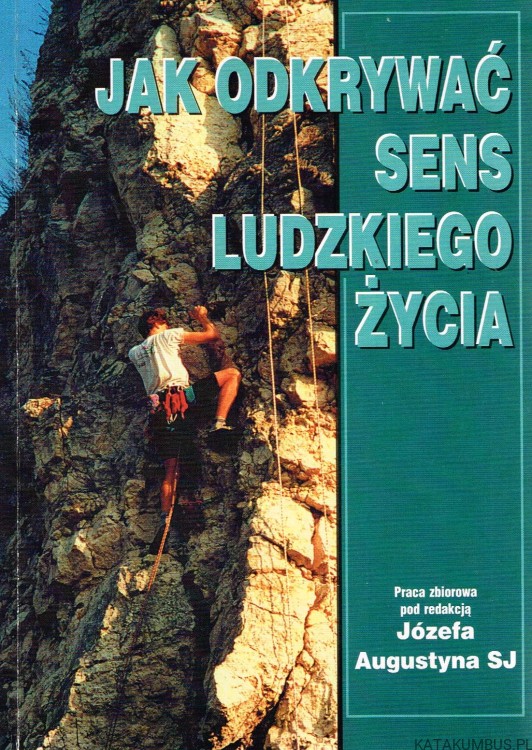 Jak odkrywać sens ludzkiego życia. JÓZEF AUGUSTYN SJ1