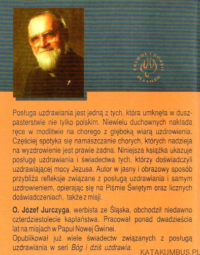 Uzdrawiajcie mocą Jezusa. Józef Jurczyga