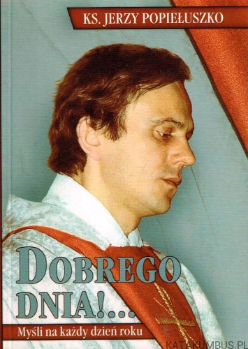 Dobrego dnia! / Ks. Jerzy Popiełuszko