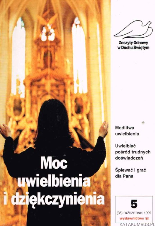 Moc uwielbienia i dziękczynienia.Zeszyty Odnowy w Duchu Świętym nr 5(35) 1999. PRACA ZBIOROWA