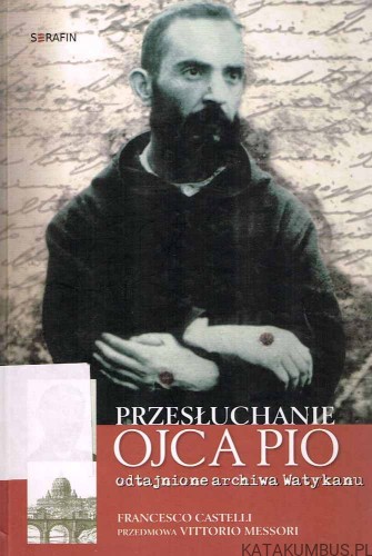Przesłuchanie Ojca Pio / Francesco Castelli