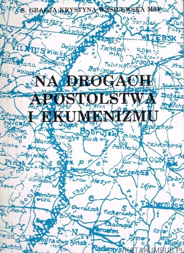 Na drogach Apostolstwa i Ekumenizmu. s. GRACJA KRYSTYNA WASILEWSKA MSF