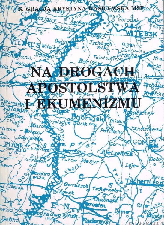 Na drogach Apostolstwa i Ekumenizmu. s. GRACJA KRYSTYNA WASILEWSKA MSF