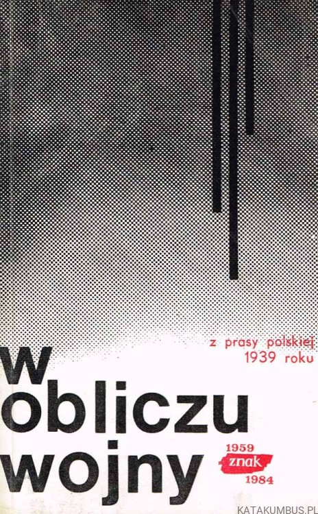 W obliczu wojny. Z prasy polskiej 1939 roku. PRACA ZBIOROWA
