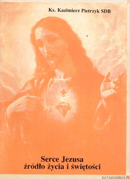 Serce Jezusa źródło życia i świętości / Ks. Kazimierz Pietrzyk SDB