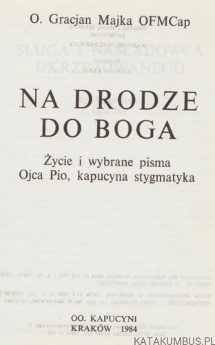 Na drodze do Boga. Życie i wybrane pisma o. Pio kapucyna i stygmatyka. O. GRACJAN MAJKA OFMCap