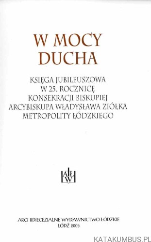 W Mocy Ducha. Księga Jubileuszowa. RED. KS. JAROSŁAW PATER