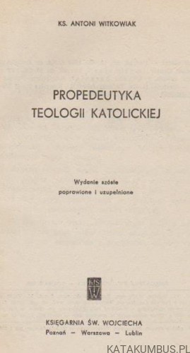 Propedeutyka Teologii Katolickiej. KS. ANTONI WITKOWIAK