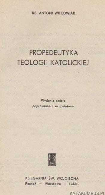 Propedeutyka Teologii Katolickiej. KS. ANTONI WITKOWIAK