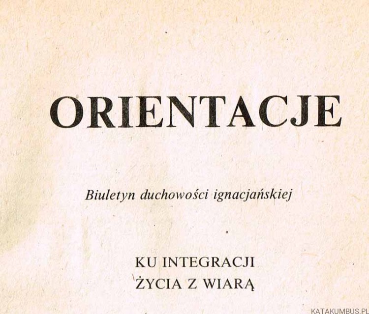 Orientacje. Ku integracji życia z wiarą. Biuletyn duchowości ignacjańskiej
