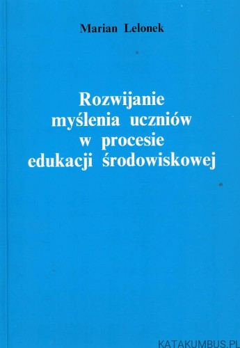 Rozwijanie myślenia uczniów w procesie edukacji środowiskowej. MARIAN LELONEK