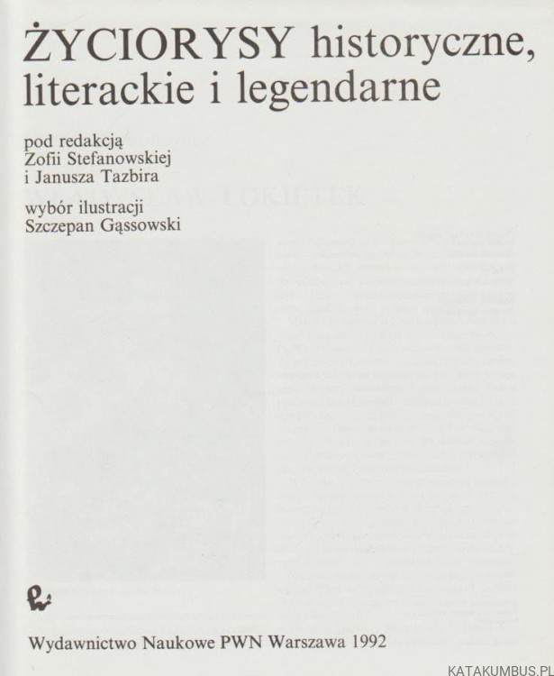 Życiorysy historyczne, literackie i legendarne. red. Z. STEFANOWSKA, J. TAZBIRA
