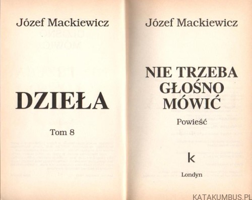 Nie Trzeba Głośno Mówić. JÓZEF MACKIEWICZ