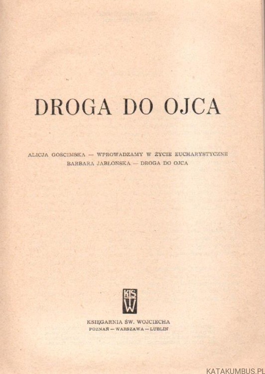Droga do Ojca. ALICJA GOŚCIMSKA, BARBARA JABŁOŃSKA.