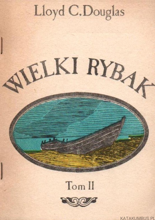 Wielki Rybak. LLOYD C. DOUGLAS (wersja dwu tomowa)