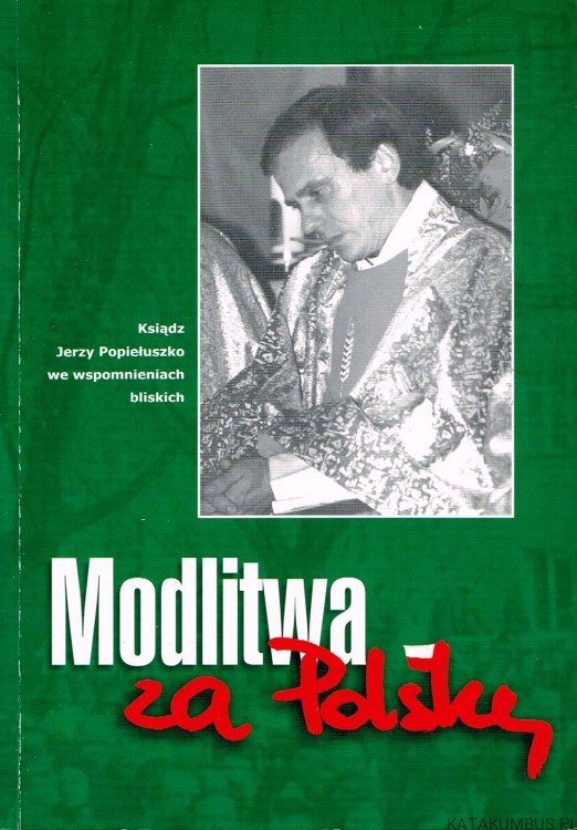 Modlitwa za Polskę. Ksiądz Jerzy Popiełuszko we wspomnieniach bliskich