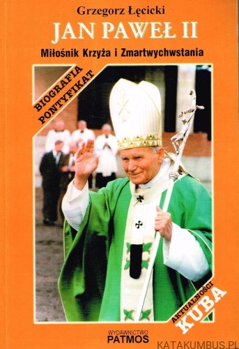 Jan Paweł II Miłośnik Krzyża i Zmartwychwstania. GRZEGORZ ŁĘCICKI