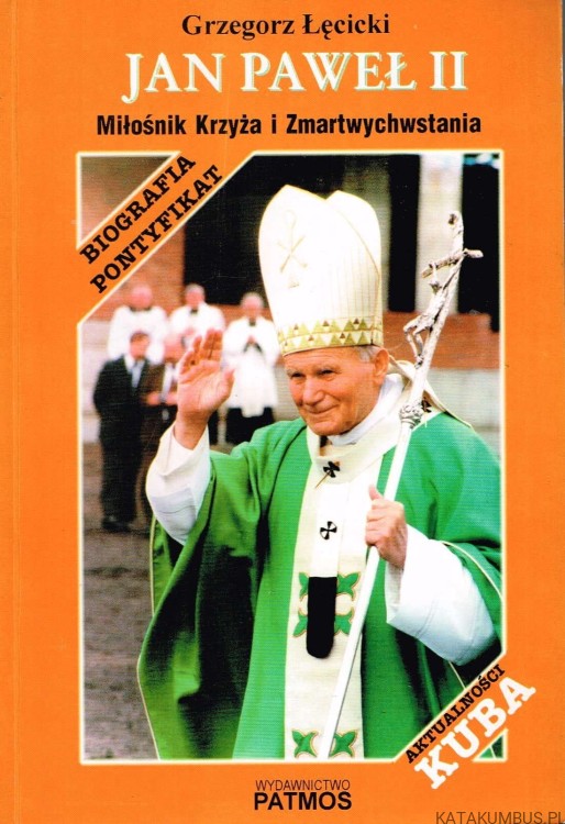 Jan Paweł II Miłośnik Krzyża i Zmartwychwstania. GRZEGORZ ŁĘCICKI