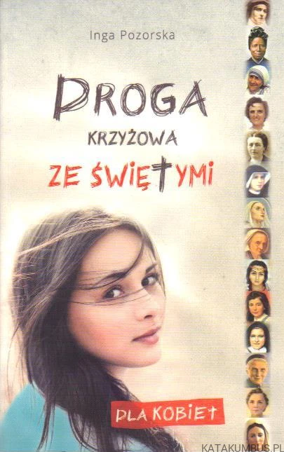 Droga krzyżowa ze świętymi. Dla kobiet. INGA POZORSKA