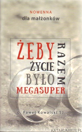 Żeby życie razem było megasuper. O. PAWEŁ KOWALSKI SJ