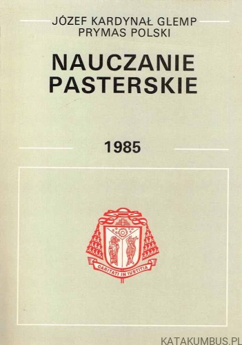 Nauczanie pasterskie 1985 / Józef Kard. Glemp Prymas Polski