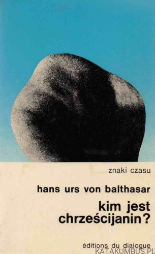 Kim jest chrześcijanin? HANS URS VON BALTHASAR