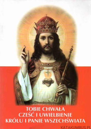 Tobie chwała, cześć i uwielbienie Królu i Panie wszechświata. Ks. RYSZARD BARGLIK-MAKOWSKI