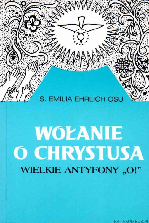 Wołanie o Chrystusa. S. EMILIA EHRLICH OSU