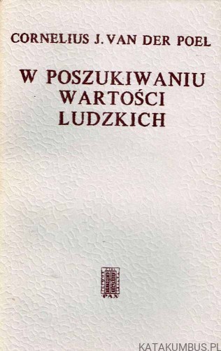 W poszukiwaniu wartości ludzkich / Cornelius J. Van Der Poel