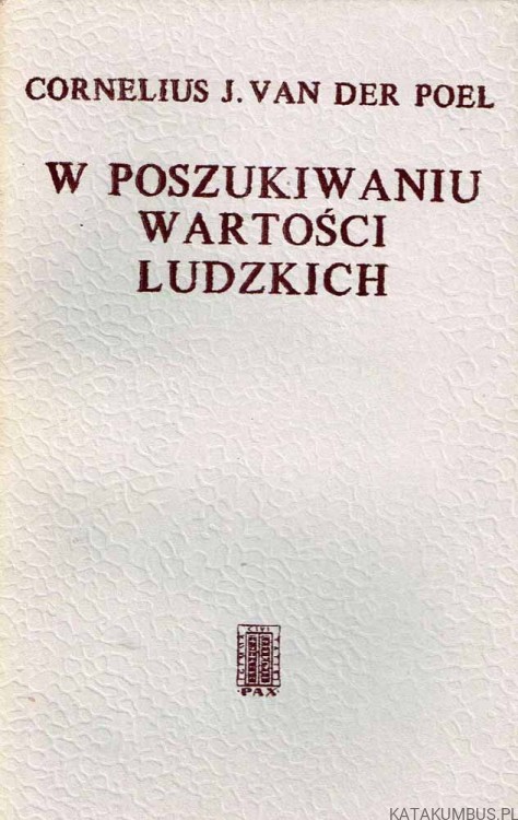 W poszukiwaniu wartości ludzkich / Cornelius J. Van Der Poel