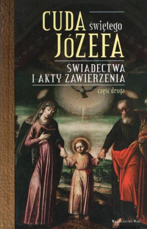 Cuda świętego Józefa. Część 2 - Świadectwa i akty zawierzenia. KATARZYNA PYTLARZ