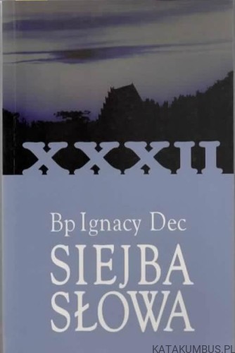Siejba Słowa. Tom XXXII. Bp IGNACY DEC