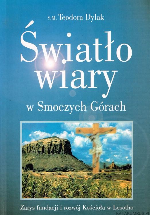 Światło wiary w Smoczych Górach. S.M. TEODORA DYLAK