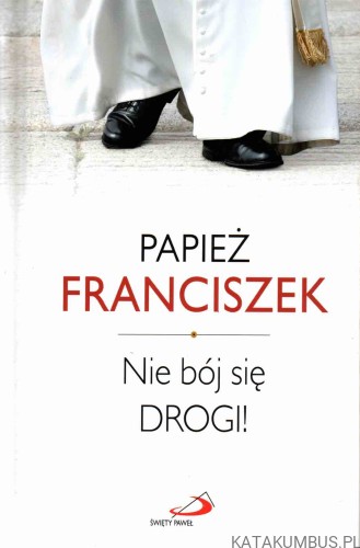 Nie-bój-się-drogi-PAPIEŻ-FRANCISZEK