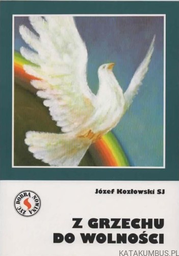 Z grzechu do wolności. JÓZEF KOZŁOWSKISJ