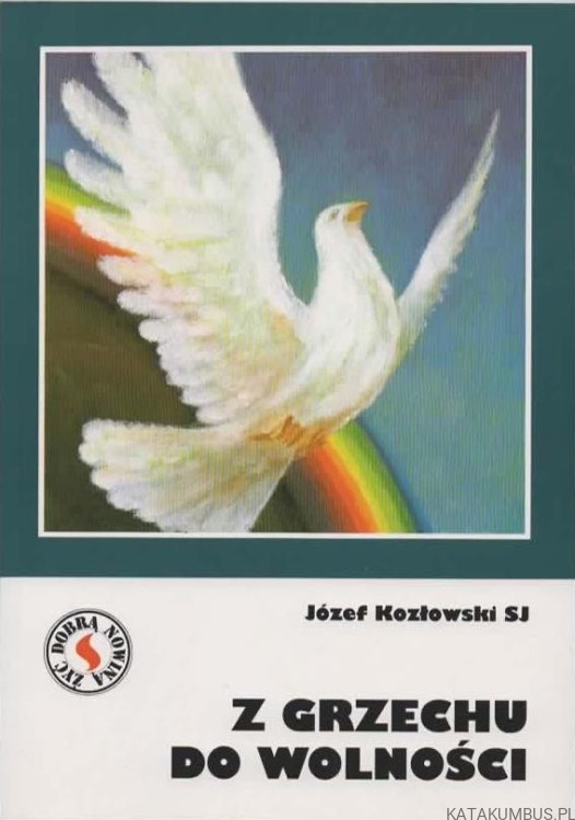 Z grzechu do wolności. JÓZEF KOZŁOWSKISJ