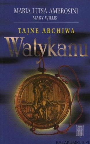 Tajne Archiwa Watykanu. MARIA LUISA AMBROSINI, MARY WILLIS