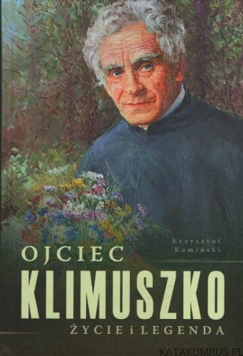 Ojciec Klimuszko, życie i legenda. KRZYSZTOF KAMIŃSKI